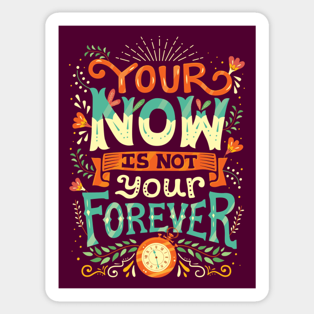 Your now is not your forever Sticker by risarodil